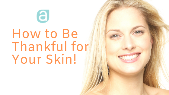 How to Be Thankful for Your Skin!